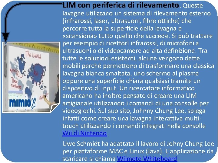 LIM con periferica di rilevamento. Queste lavagne utilizzano un sistema di rilevamento esterno (infrarossi,
