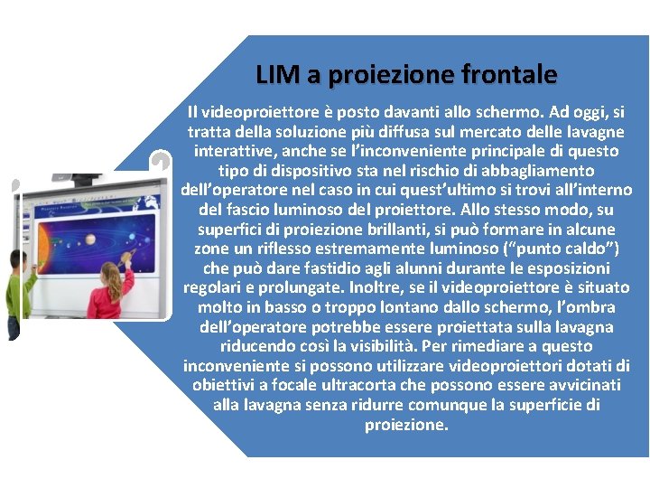 LIM a proiezione frontale Il videoproiettore è posto davanti allo schermo. Ad oggi, si