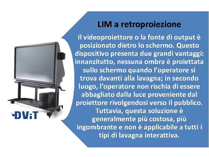 LIM a retroproiezione Il videoproiettore o la fonte di output è posizionato dietro lo