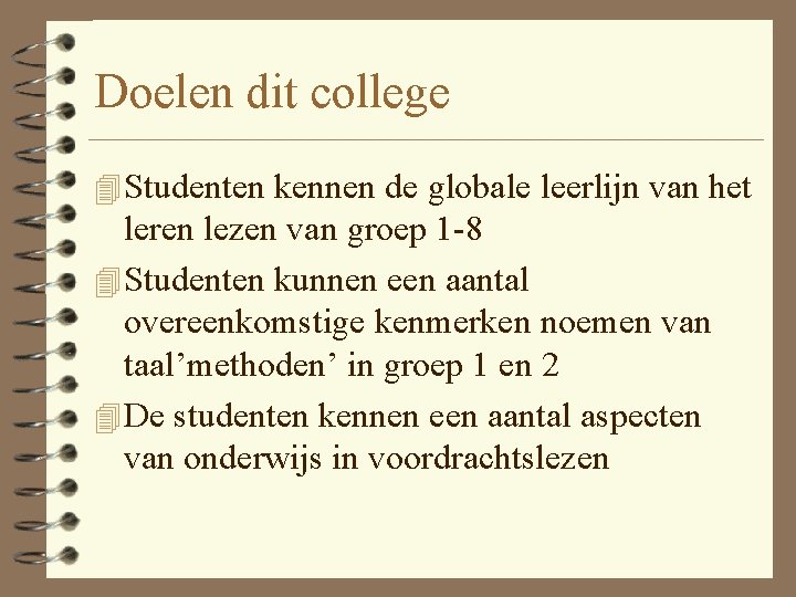 Doelen dit college 4 Studenten kennen de globale leerlijn van het leren lezen van