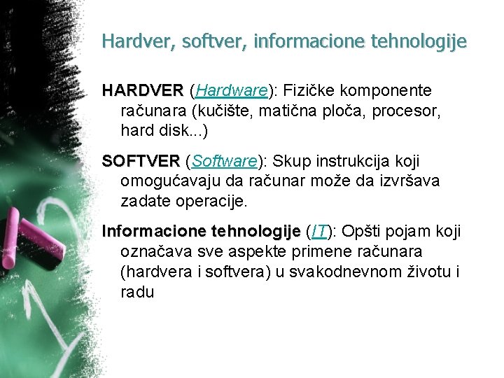 Hardver, softver, informacione tehnologije HARDVER (Hardware): Fizičke komponente računara (kučište, matična ploča, procesor, hard Hardver, softver, informacione tehnologije HARDVER (Hardware): Fizičke komponente računara (kučište, matična ploča, procesor, hard