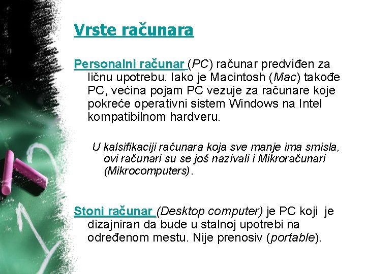 Vrste računara Personalni računar (PC) računar predviđen za ličnu upotrebu. Iako je Macintosh (Mac)