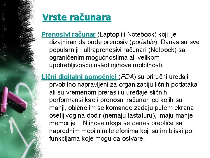 Vrste računara Prenosivi računar (Laptop ili Notebook) koji je dizajniran da bude prenosiv (portable).