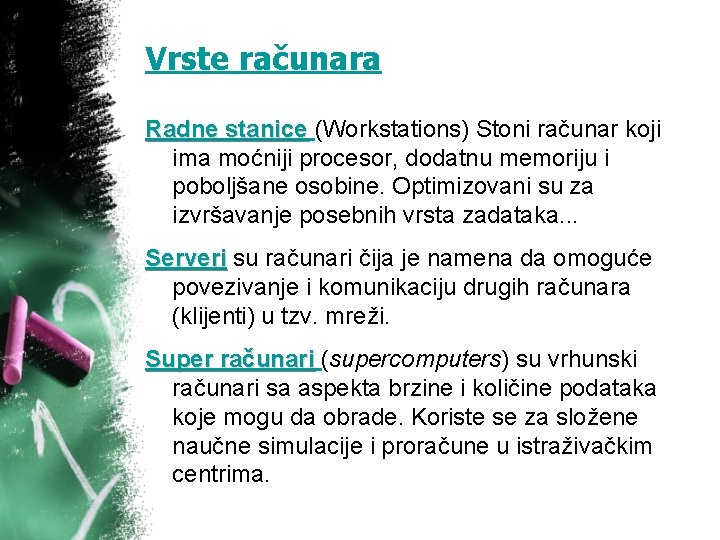 Vrste računara Radne stanice (Workstations) Stoni računar koji ima moćniji procesor, dodatnu memoriju i