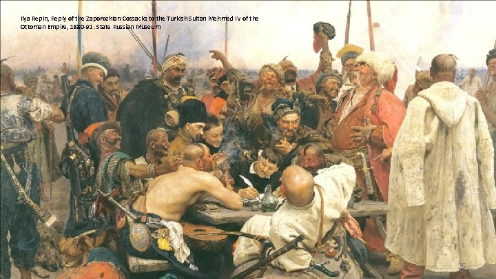 Ilya Repin, Reply of the Zaporozhian Cossacks to the Turkish Sultan Mehmed IV of