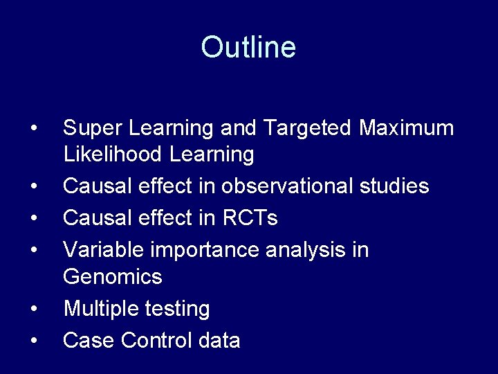 Outline • • • Super Learning and Targeted Maximum Likelihood Learning Causal effect in Outline • • • Super Learning and Targeted Maximum Likelihood Learning Causal effect in