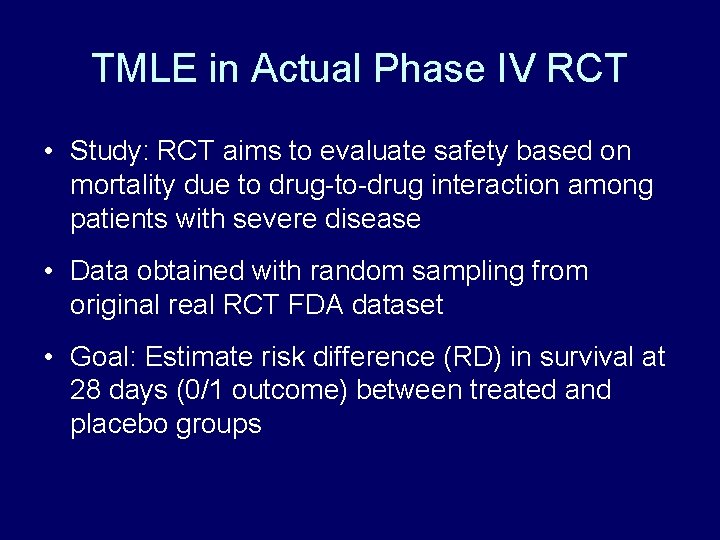 TMLE in Actual Phase IV RCT • Study: RCT aims to evaluate safety based TMLE in Actual Phase IV RCT • Study: RCT aims to evaluate safety based