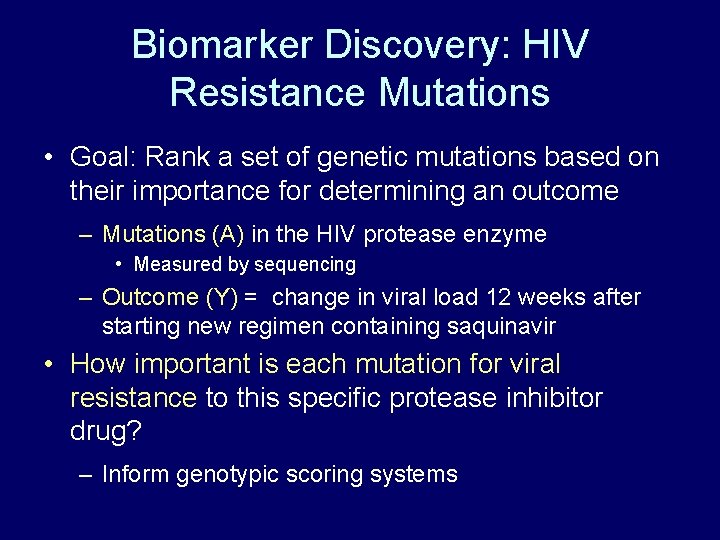 Biomarker Discovery: HIV Resistance Mutations • Goal: Rank a set of genetic mutations based Biomarker Discovery: HIV Resistance Mutations • Goal: Rank a set of genetic mutations based