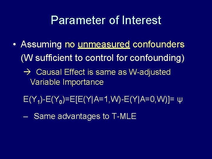 Parameter of Interest • Assuming no unmeasured confounders (W sufficient to control for confounding) Parameter of Interest • Assuming no unmeasured confounders (W sufficient to control for confounding)