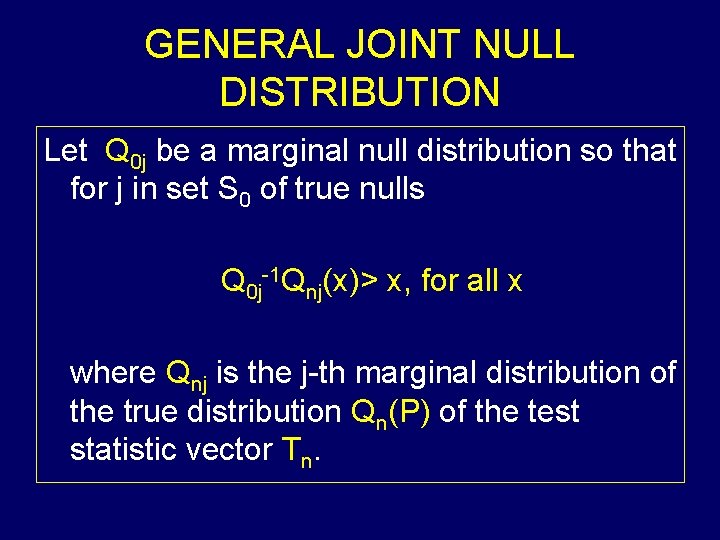 GENERAL JOINT NULL DISTRIBUTION Let Q 0 j be a marginal null distribution so GENERAL JOINT NULL DISTRIBUTION Let Q 0 j be a marginal null distribution so