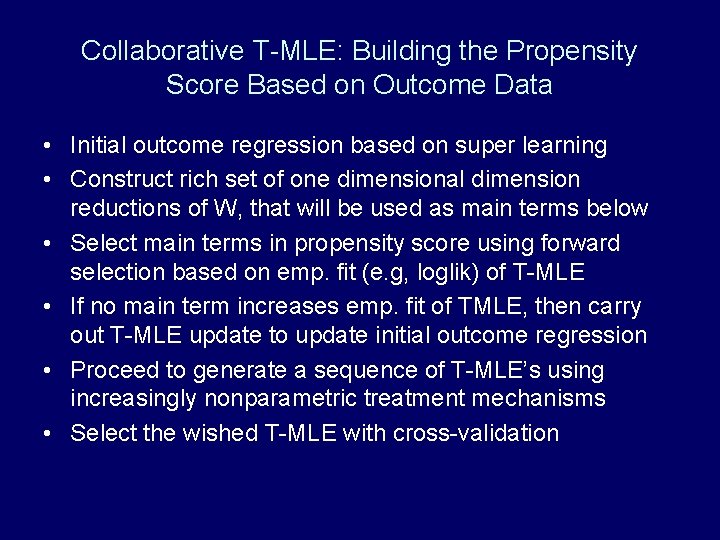 Collaborative T-MLE: Building the Propensity Score Based on Outcome Data • Initial outcome regression Collaborative T-MLE: Building the Propensity Score Based on Outcome Data • Initial outcome regression