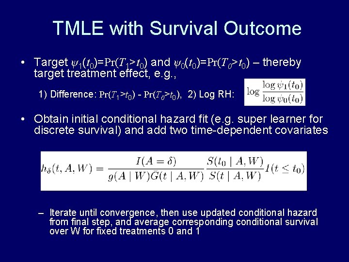 TMLE with Survival Outcome • Target ψ1(t 0)=Pr(T 1>t 0) and ψ0(t 0)=Pr(T 0>t TMLE with Survival Outcome • Target ψ1(t 0)=Pr(T 1>t 0) and ψ0(t 0)=Pr(T 0>t