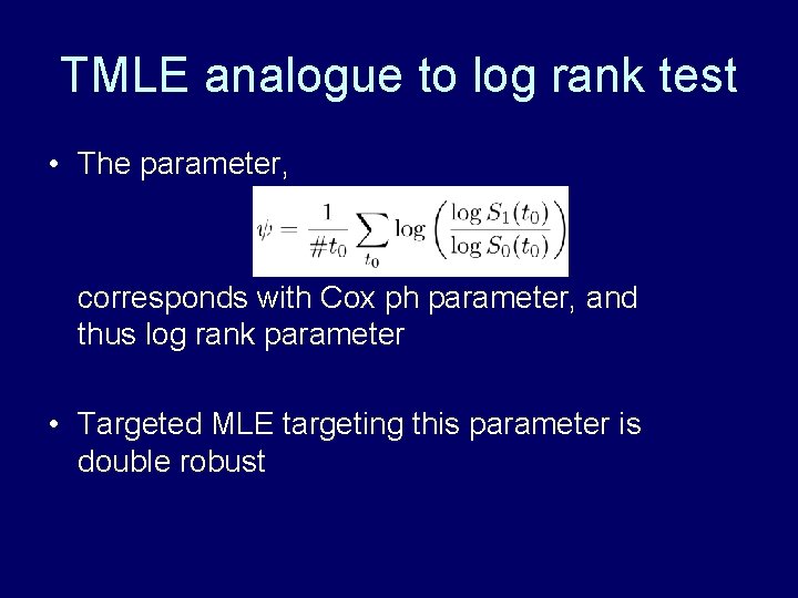 TMLE analogue to log rank test • The parameter, corresponds with Cox ph parameter, TMLE analogue to log rank test • The parameter, corresponds with Cox ph parameter,