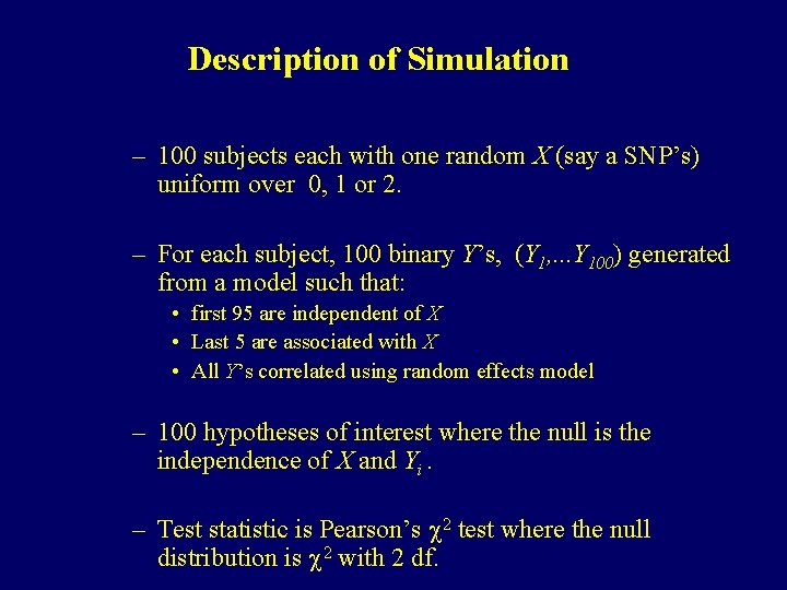 Description of Simulation – 100 subjects each with one random X (say a SNP’s) Description of Simulation – 100 subjects each with one random X (say a SNP’s)