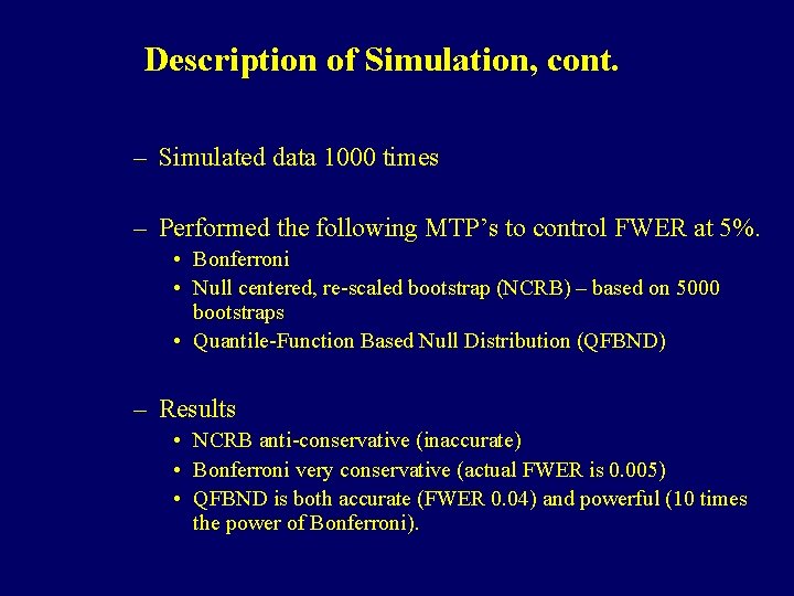 Description of Simulation, cont. – Simulated data 1000 times – Performed the following MTP’s Description of Simulation, cont. – Simulated data 1000 times – Performed the following MTP’s