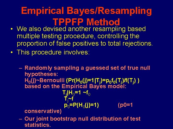 Empirical Bayes/Resampling TPPFP Method • We also devised another resampling based multiple testing procedure, Empirical Bayes/Resampling TPPFP Method • We also devised another resampling based multiple testing procedure,