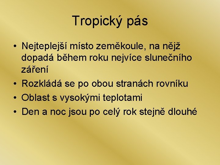 Tropický pás • Nejteplejší místo zeměkoule, na nějž dopadá během roku nejvíce slunečního záření Tropický pás • Nejteplejší místo zeměkoule, na nějž dopadá během roku nejvíce slunečního záření