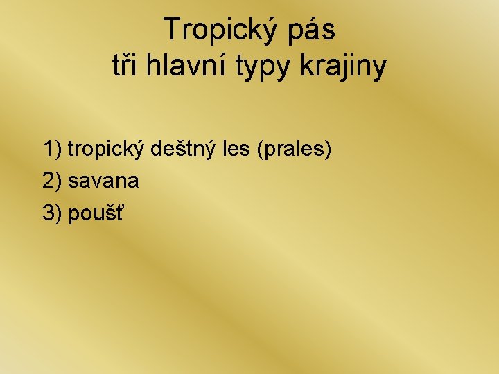 Tropický pás tři hlavní typy krajiny 1) tropický deštný les (prales) 2) savana 3)