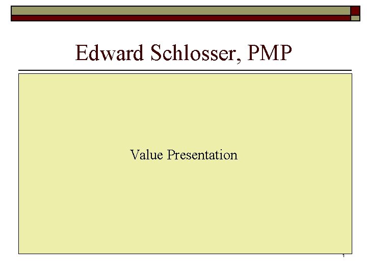 Edward Schlosser, PMP Value Presentation 1 