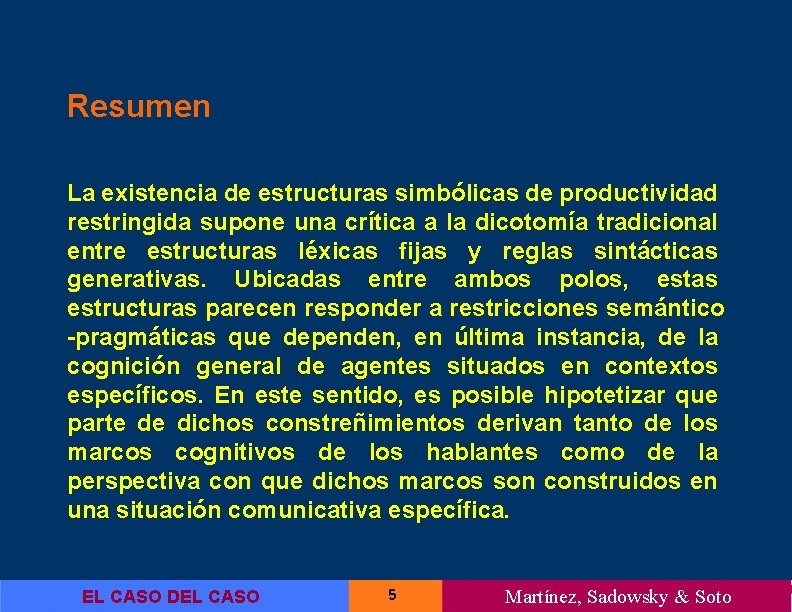 Resumen La existencia de estructuras simbólicas de productividad restringida supone una crítica a la