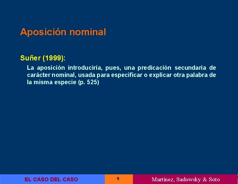 Aposición nominal Suñer (1999): La aposición introduciría, pues, una predicación secundaria de carácter nominal,