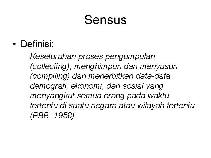 Sensus • Definisi: Keseluruhan proses pengumpulan (collecting), menghimpun dan menyusun (compiling) dan menerbitkan data-data