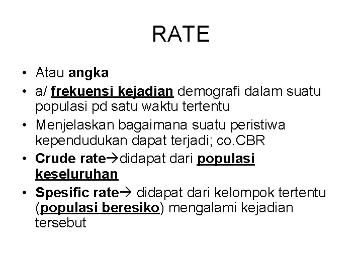 RATE • Atau angka • a/ frekuensi kejadian demografi dalam suatu populasi pd satu