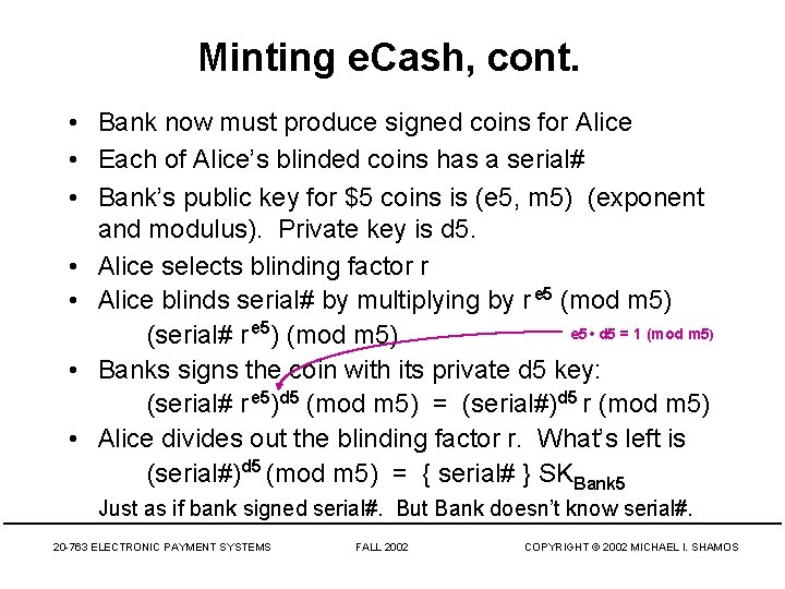 Minting e. Cash, cont. • Bank now must produce signed coins for Alice •