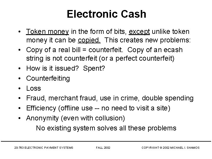 Electronic Cash • Token money in the form of bits, except unlike token money