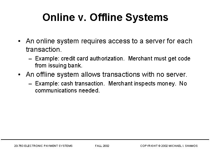 Online v. Offline Systems • An online system requires access to a server for