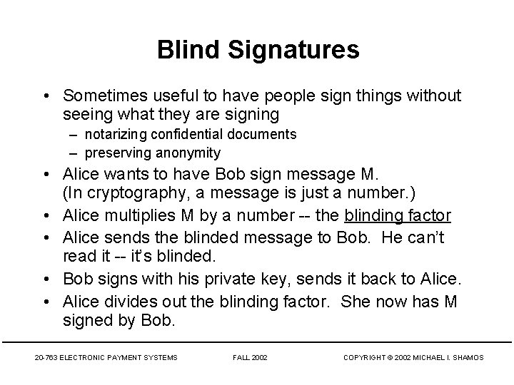 Blind Signatures • Sometimes useful to have people sign things without seeing what they