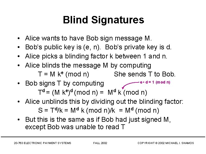 Blind Signatures • • Alice wants to have Bob sign message M. Bob’s public