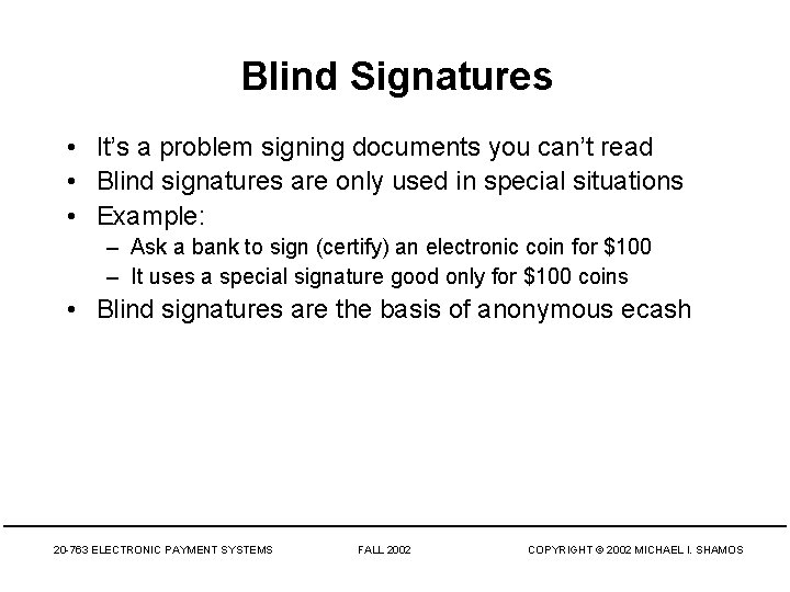 Blind Signatures • It’s a problem signing documents you can’t read • Blind signatures