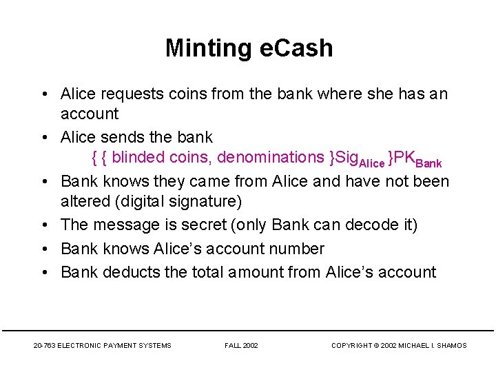 Minting e. Cash • Alice requests coins from the bank where she has an