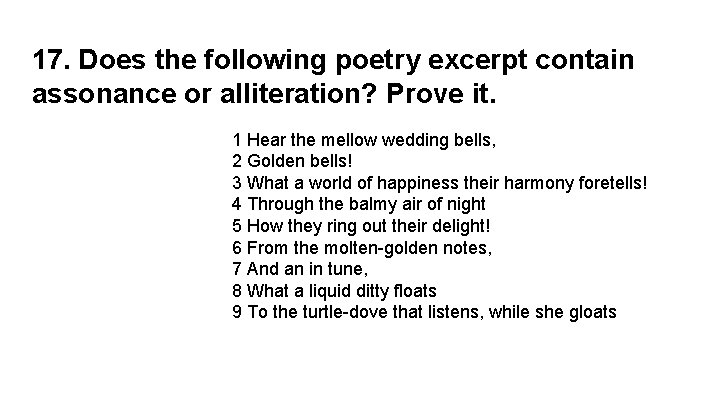 17. Does the following poetry excerpt contain assonance or alliteration? Prove it. 1 Hear