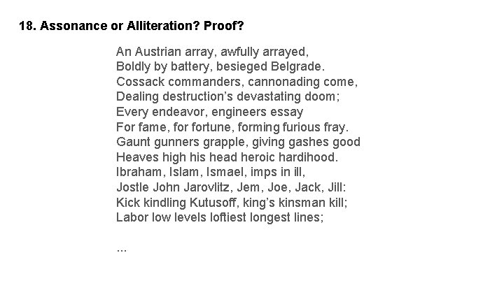 18. Assonance or Alliteration? Proof? An Austrian array, awfully arrayed, Boldly by battery, besieged