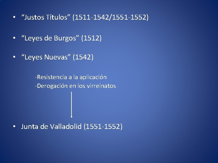  • “Justos Títulos” (1511 -1542/1551 -1552) • “Leyes de Burgos” (1512) • “Leyes