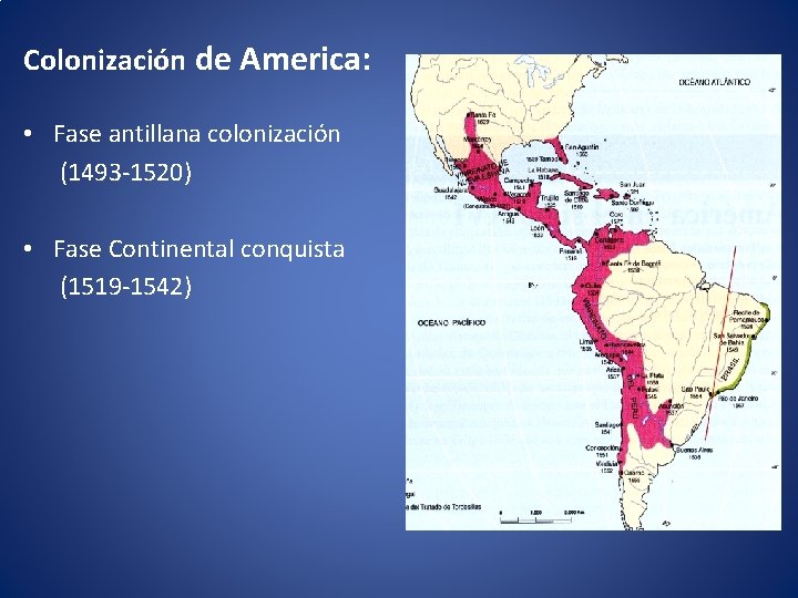 Colonización de America: • Fase antillana colonización (1493 -1520) • Fase Continental conquista (1519