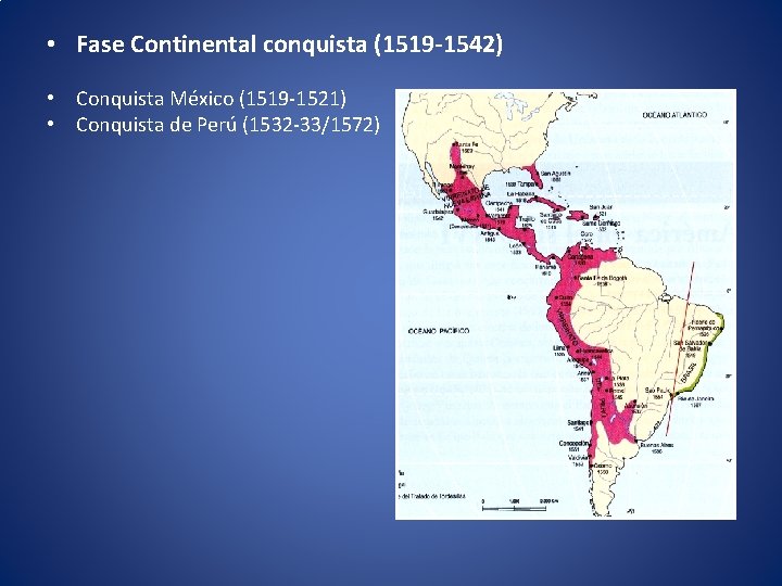  • Fase Continental conquista (1519 -1542) • Conquista México (1519 -1521) • Conquista