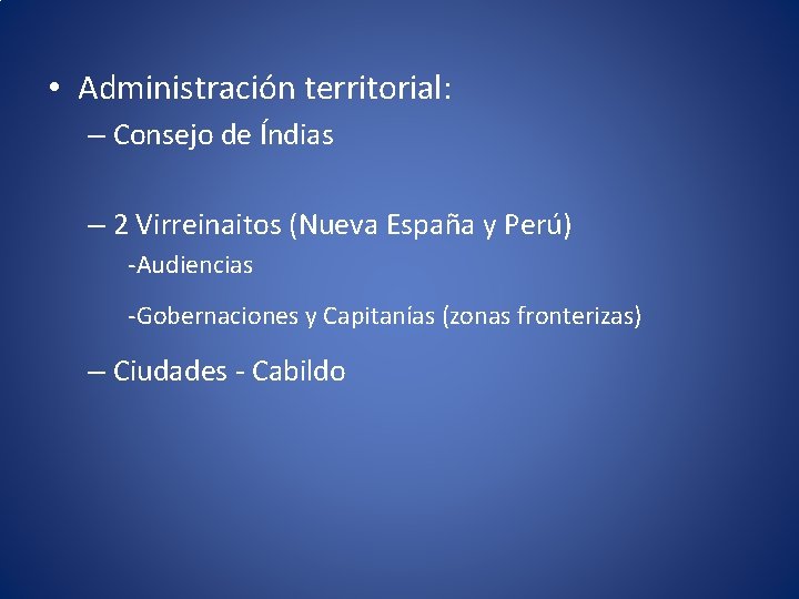  • Administración territorial: – Consejo de Índias – 2 Virreinaitos (Nueva España y