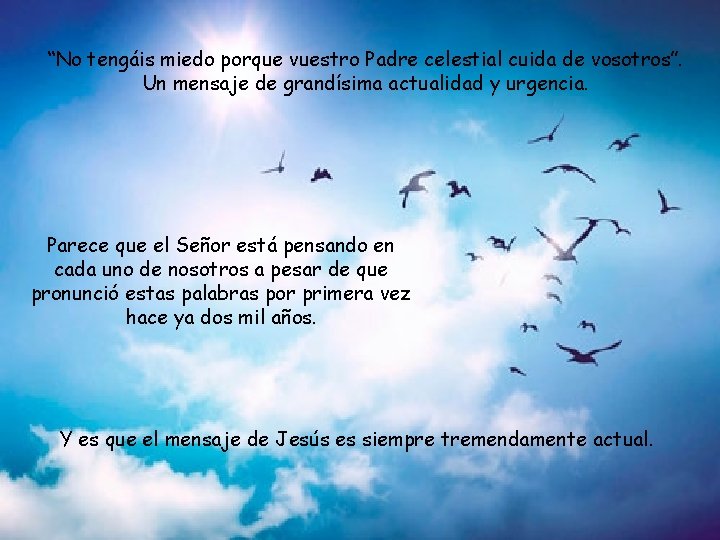 “No tengáis miedo porque vuestro Padre celestial cuida de vosotros”. Un mensaje de grandísima