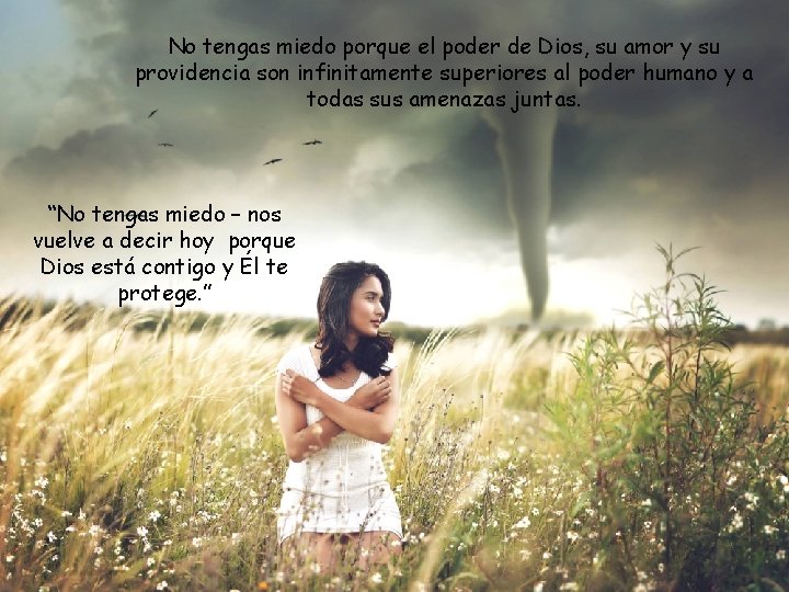 No tengas miedo porque el poder de Dios, su amor y su providencia son