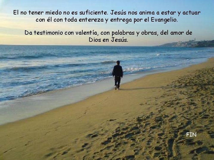 El no tener miedo no es suficiente. Jesús nos anima a estar y actuar