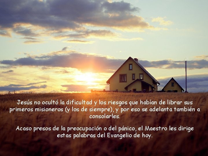 Jesús no ocultó la dificultad y los riesgos que habían de librar sus primeros