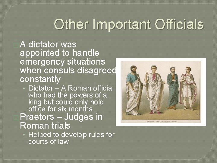 Other Important Officials �A dictator was appointed to handle emergency situations when consuls disagreed