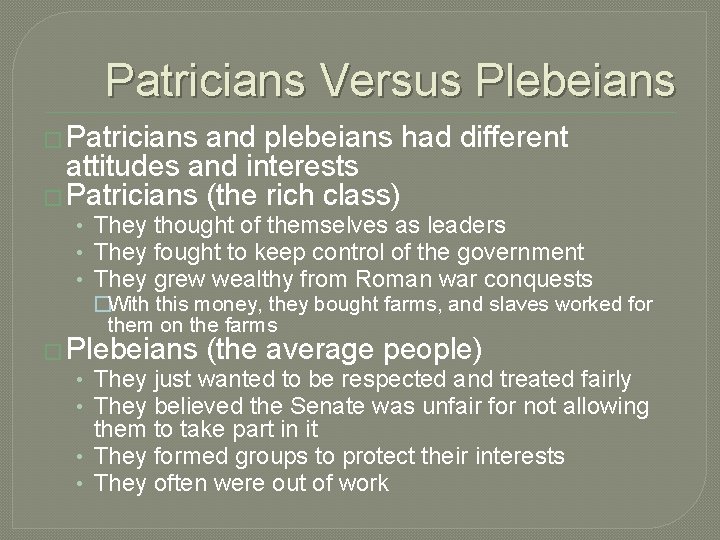 Patricians Versus Plebeians � Patricians and plebeians had different attitudes and interests � Patricians