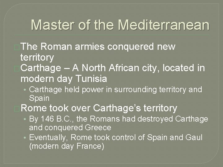 Master of the Mediterranean �The Roman armies conquered new territory �Carthage – A North