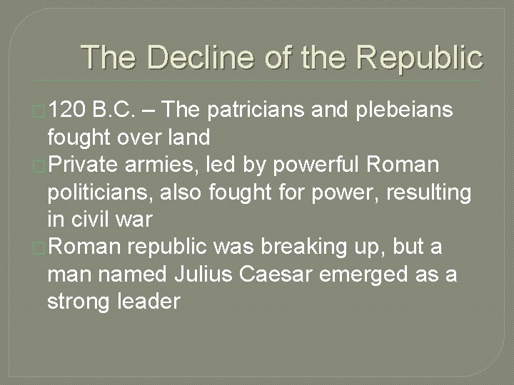 The Decline of the Republic � 120 B. C. – The patricians and plebeians