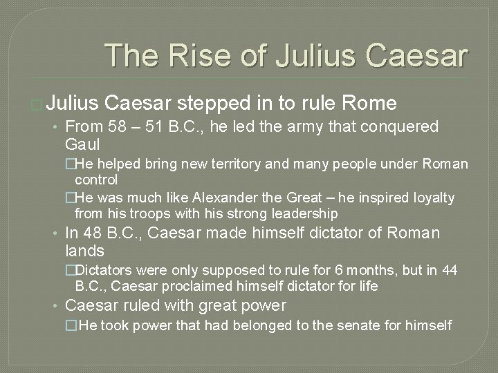 The Rise of Julius Caesar � Julius Caesar stepped in to rule Rome •