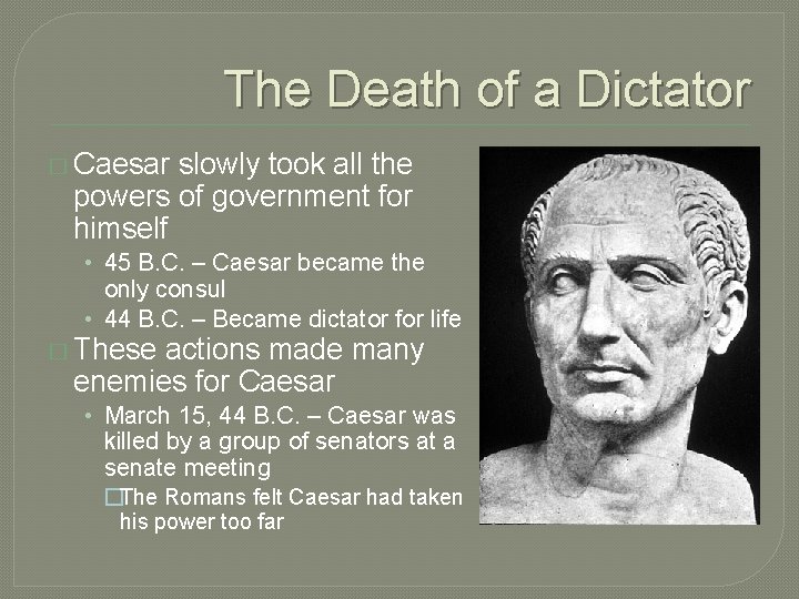 The Death of a Dictator � Caesar slowly took all the powers of government